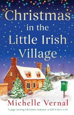 Christmas in the Little Irish Village: A page-turning Christmas romance to fall in love with - Michelle Vernal