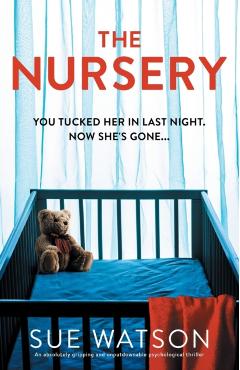 The Nursery: An absolutely gripping and unputdownable psychological thriller - Sue Watson