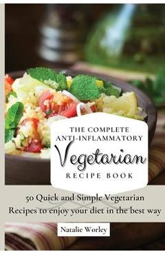 Coperta cărții 'The Complete Anti-Inflammatory Vegetarian Recipes Book: 50 Quick and Simple Vegetarian Recipes to enjoy your diet in'