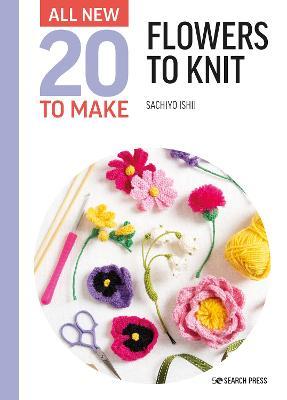All-New Twenty to Make: Flowers to Knit - Sachiyo Ishii