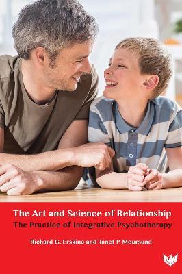 The Art and Science of Relationship: The Practice of Integrative Psychotherapy - Richard G. Erskine