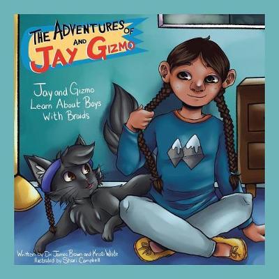 The Adventures of Jay and Gizmo: Jay and Gizmo Learn About Boys with Braids - Kristi White