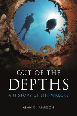 Out of the Depths: A History of Shipwrecks - Alan G. Jamieson