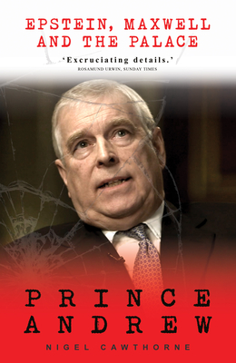 Coperta cărții 'Prince Andrew: Epstein, Maxwell and the Palace - Nigel Cawthorne'
