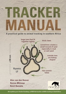 Tracker Manual: A Practical Guide to Animal Tracking in Southern Africa - Alex Van Den Heever