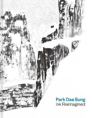 Park Dae Sung: Ink Reimagined - Sunglim Kim