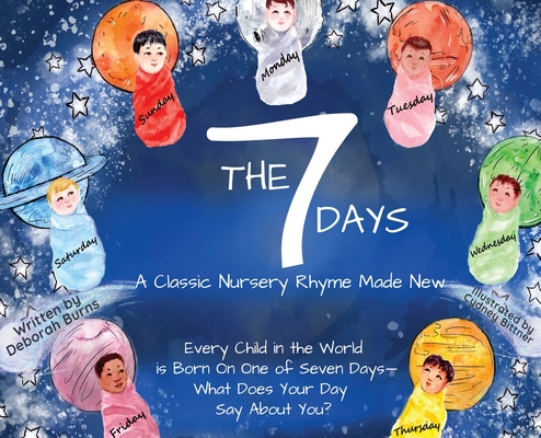 The 7 Days: A Classic Nursery Rhyme Made New - Deborah Burns