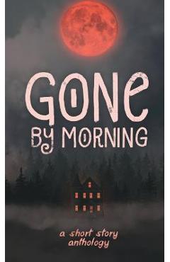 Coperta cărții 'Gone by Morning - Gabriela Lavarello'