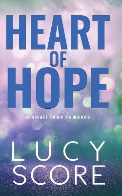 Heart of Hope: A Small Town Romance - Lucy Score