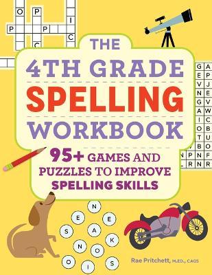 The 4th Grade Spelling Workbook: 95+ Games and Puzzles to Improve Spelling Skills - Rae Pritchett