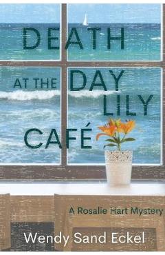 Poza produsului Death at the Day Lily Cafe: A Rosalie Hart Mystery - Wendy Sand Eckel