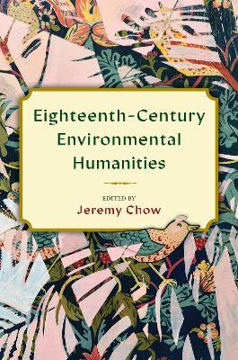 Eighteenth-Century Environmental Humanities - Jeremy Chow