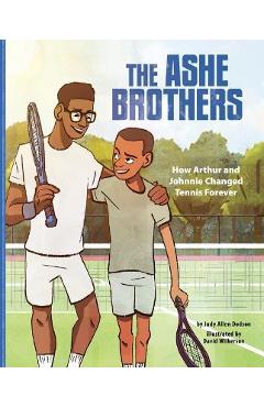 Poza produsului The Ashe Brothers: How Arthur and Johnnie Changed Tennis Forever - Judy Allen Dodson