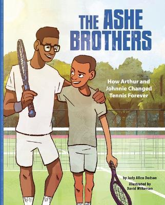 The Ashe Brothers: How Arthur and Johnnie Changed Tennis Forever - Judy Allen Dodson