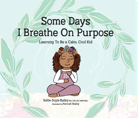Some Days I Breathe on Purpose: Learning to Be a Calm, Cool Kid - Kellie Doyle Bailey