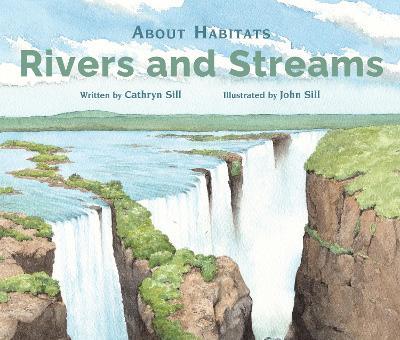About Habitats: Rivers and Streams - Cathryn Sill