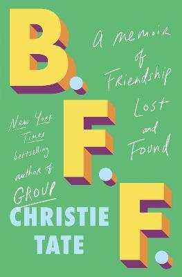 B.F.F.: A Memoir of Friendship Lost and Found - Christie Tate