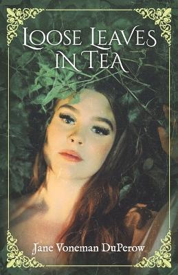 Loose Leaves in Tea: Volume 1 - Jane Voneman Duperow