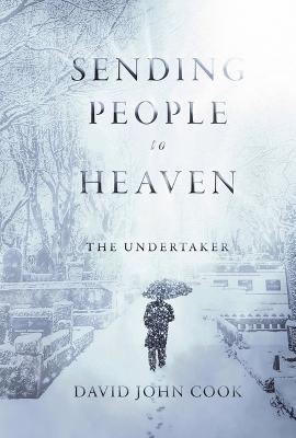 Sending People to Heaven: The Undertaker Volume 1 - David John Cook