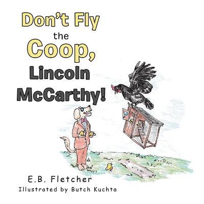 Don't Fly the Coop, Lincoln Mccarthy! - E. B. Fletcher