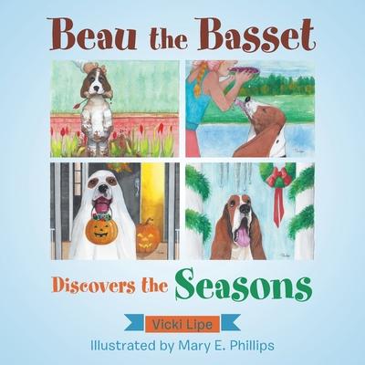 Beau the Basset Discovers the Seasons - Mary E. Phillips