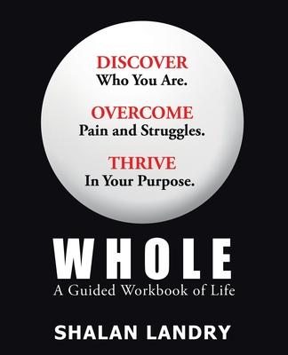 Whole: A Guided Workbook of Life - Shalan Landry