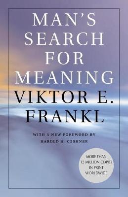 Man's Search for Meaning - Viktor E. Frankl