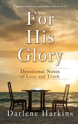 For His Glory: Devotional Notes of Love and Truth - Darlene Harkins