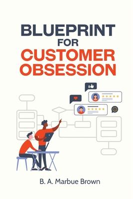 Blueprint for Customer Obsession - B. A. Marbue Brown