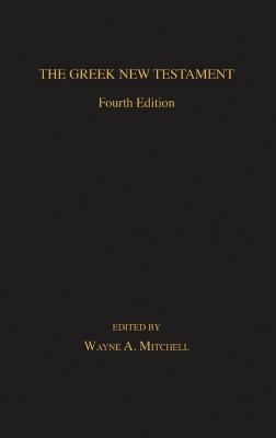 The Greek New Testament: Fourth Edition - Wayne Mitchell