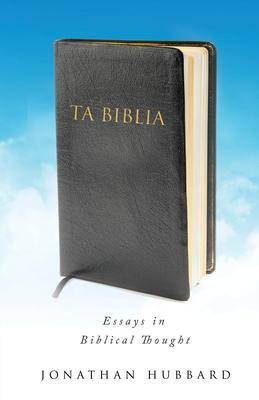 Ta Biblia: Essays in Biblical Thought - Jonathan Hubbard