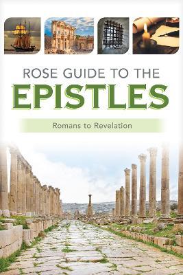 Rose Guide to the Epistles: Charts and Overviews from Romans to Revelation - Rose Publishing