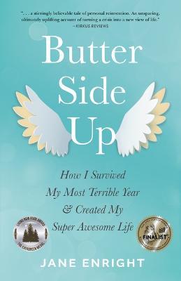 Butter-Side Up: How I Survived My Most Terrible Year and Created My Super Awesome Life - Jane Enright