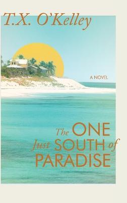 The One Just South of Paradise - T. X. O'kelley