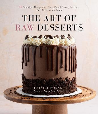 Coperta cărții 'The Art of Raw Desserts: 50 Standout Recipes for Plant-Based Cakes, Pastries, Pies, Cookies and More - Crystal Bonnet'