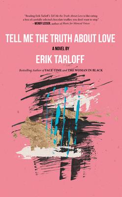 Tell Me the Truth about Love - Erik Tarloff
