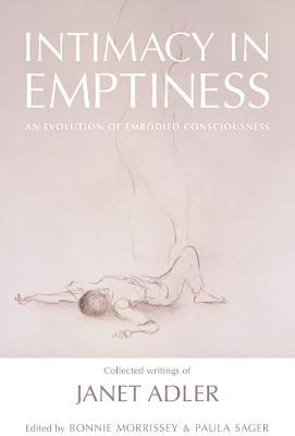 Intimacy in Emptiness: An Evolution of Embodied Consciousness - Janet Adler