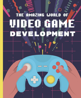 The Amazing World of Video Game Development - Denis Galanin