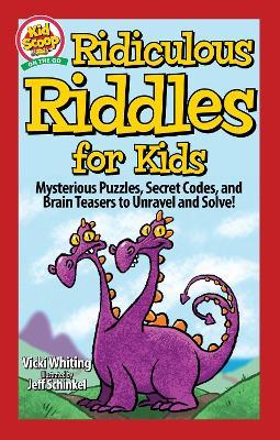 Ridiculous Riddles for Kids: Mysterious Puzzles, Secret Codes, and Brain Teasers to Unravel and Solve! - Vicki Whiting