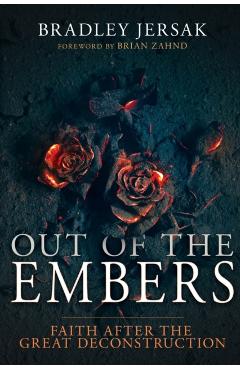 Out of the Embers: Faith After the Great Deconstruction - Bradley Jersak