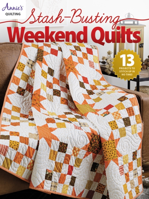 Stash-Busting Weekend Quilts - Annie's
