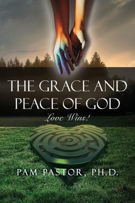 The Grace and Peace of God: Love Wins! - Pam Pastor