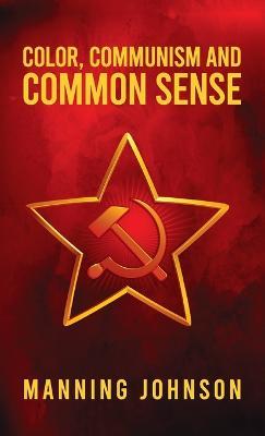 Color, Communism and Common Sense Hardcover - Manning Johnson