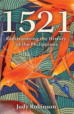 1521: Rediscovering the History of the Philippines - Judy Robinson
