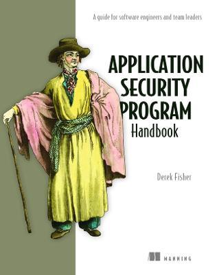 Application Security Program Handbook: A Guide for Software Engineers and Team Leaders - Derek Fisher