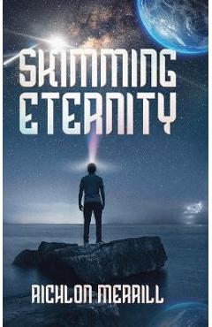 Poza produsului Skimming Eternity: The Astonishing and Revelatory Discovery from Neutrinos and Thought Transmission - Richlon Merrill