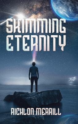 Skimming Eternity: The Astonishing and Revelatory Discovery from Neutrinos and Thought Transmission - Richlon Merrill