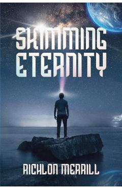 Poza produsului Skimming Eternity: The Astonishing and Revelatory Discovery from Neutrinos and Thought Transmission - Richlon Merrill