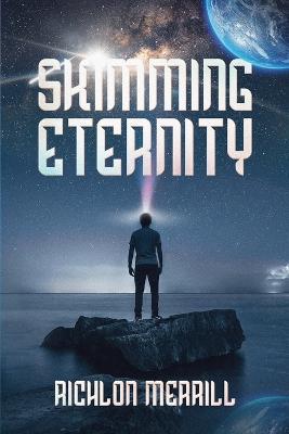 Skimming Eternity: The Astonishing and Revelatory Discovery from Neutrinos and Thought Transmission - Richlon Merrill