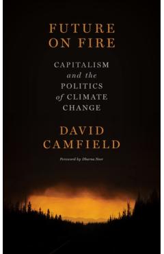 Future on Fire: Capitalism and the Politics of Climate Change - David Camfield